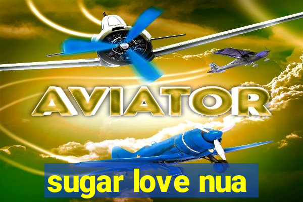 sugar love nua